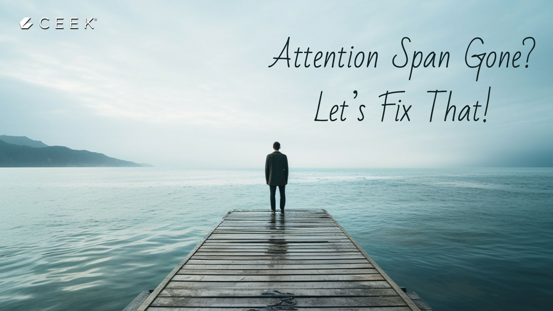 Attention Span Gone? Let’s Fix That!