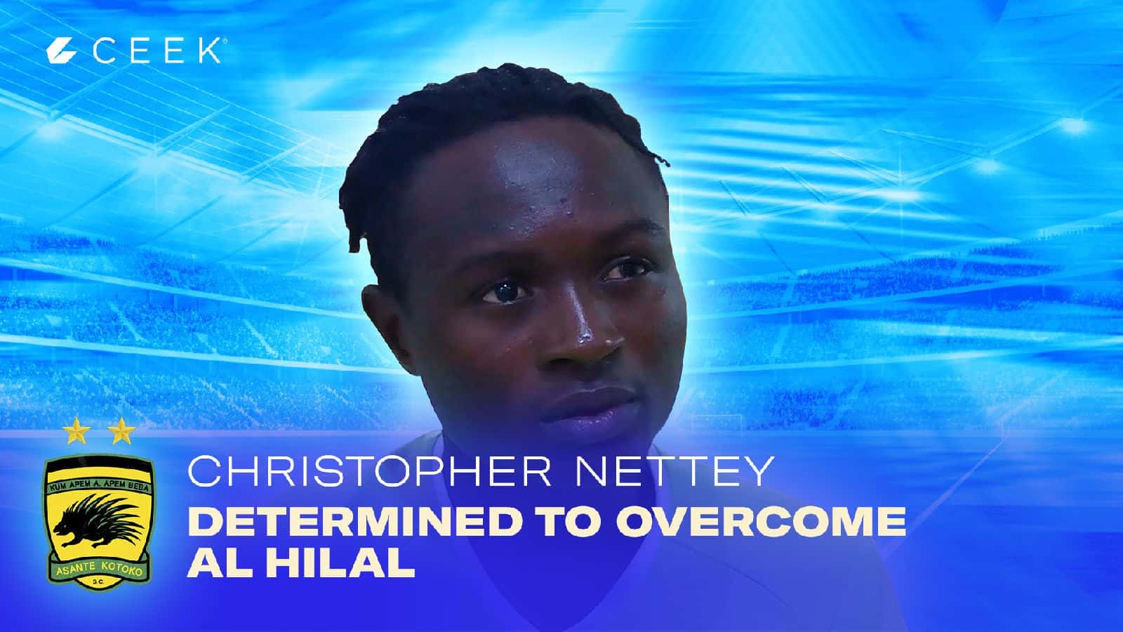 Asante Kotoko Asante Kotoko defender Christopher Nettey determined to overcome Al Hilal